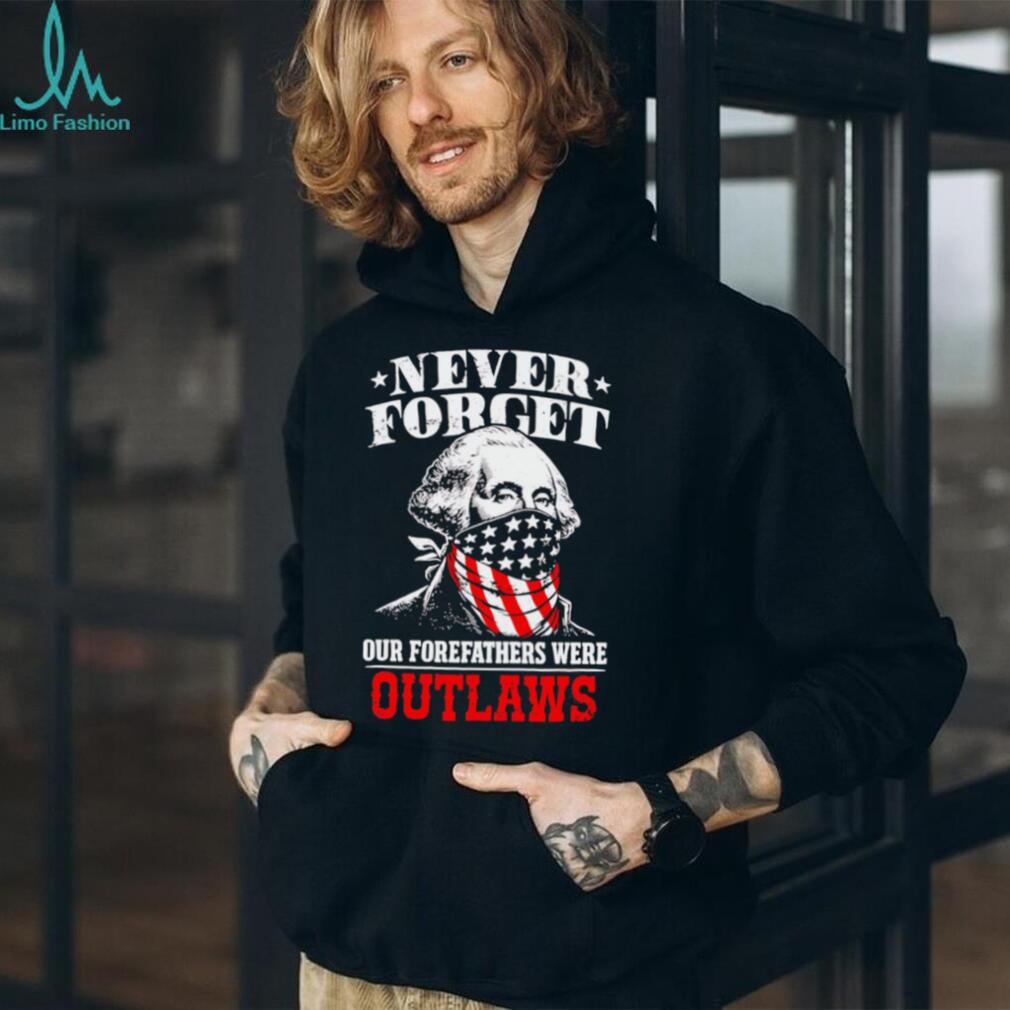 George Washington Outlaws Forefathers Never Forget T Shirt