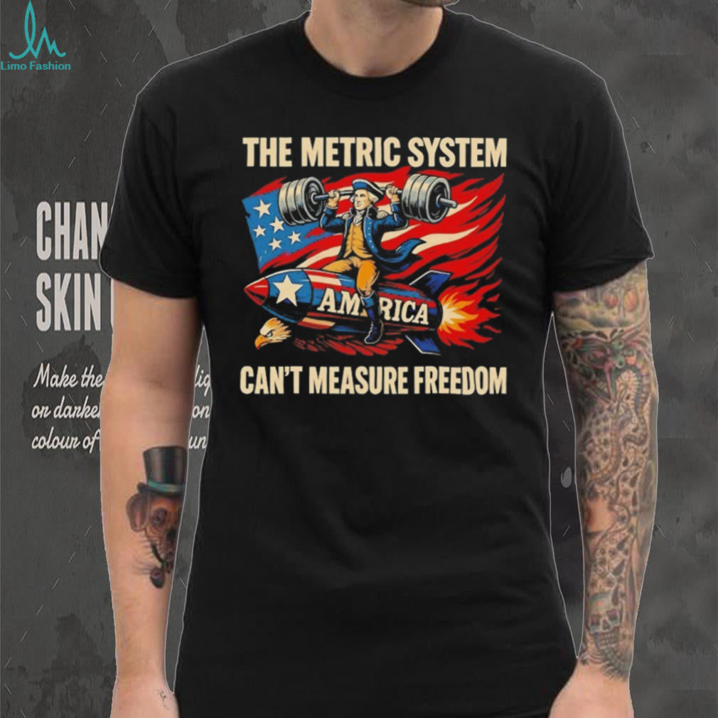George Washington The Metric System Can’t Measure Freedom T Shirt