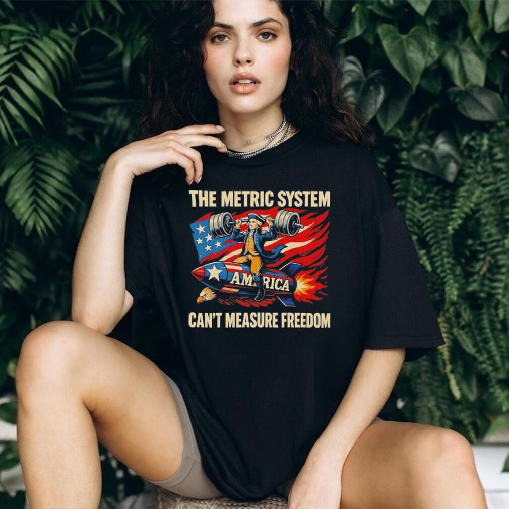 George Washington The Metric System Can’t Measure Freedom T Shirt
