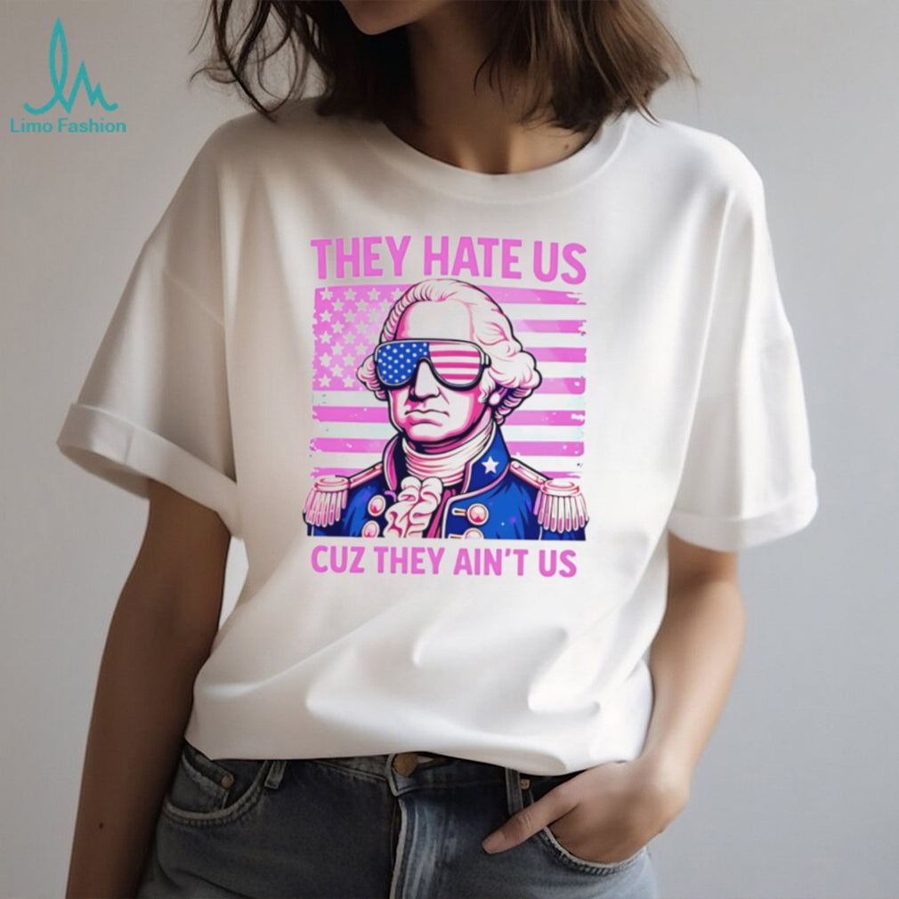 George Washington They Hate Us Cuz They Ain’t Us American Flag T Shirt