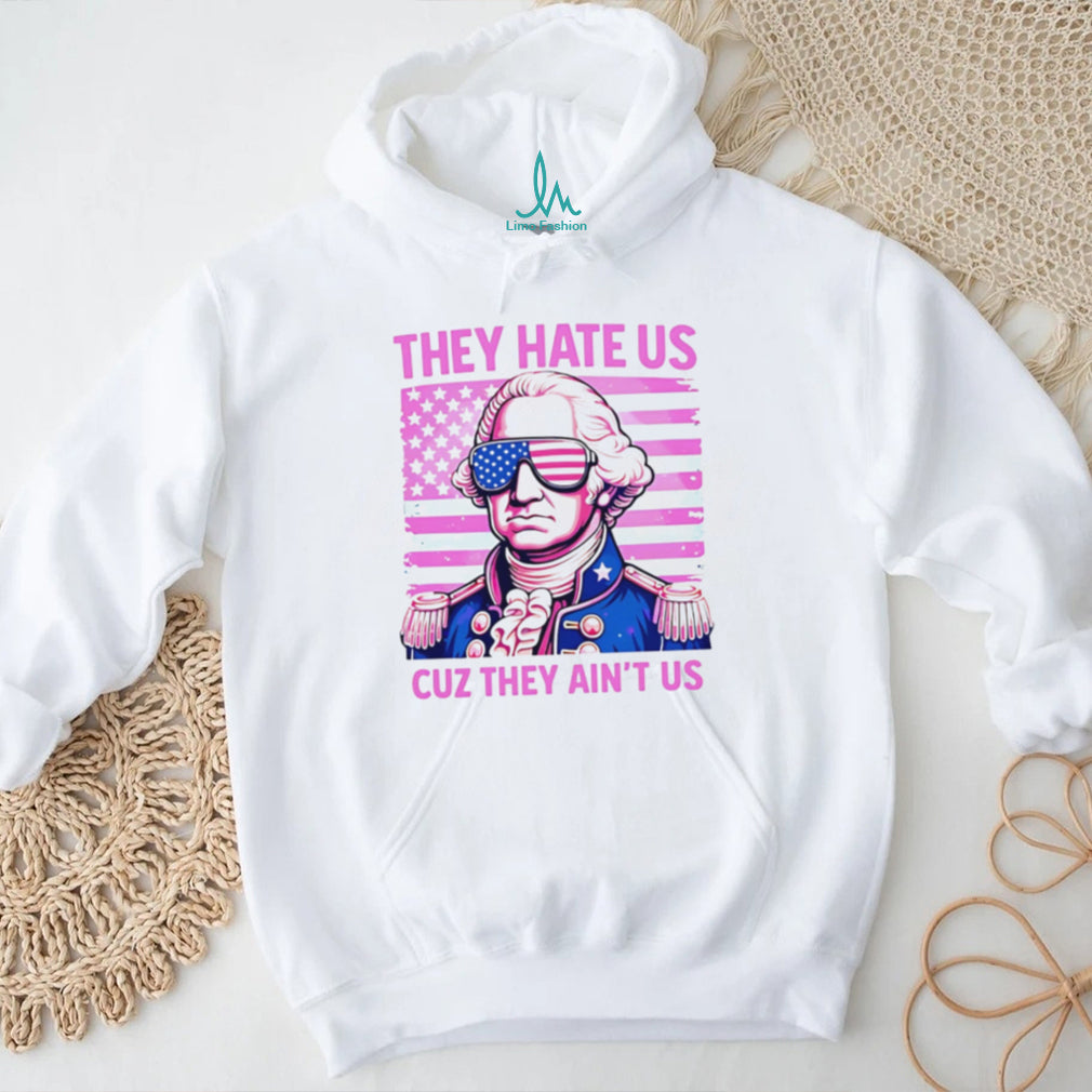 George Washington They Hate Us Cuz They Ain’t Us American Flag T Shirt