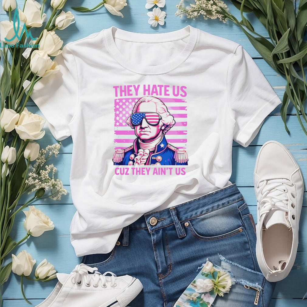 George Washington They Hate Us Cuz They Ain’t Us American Flag T Shirt