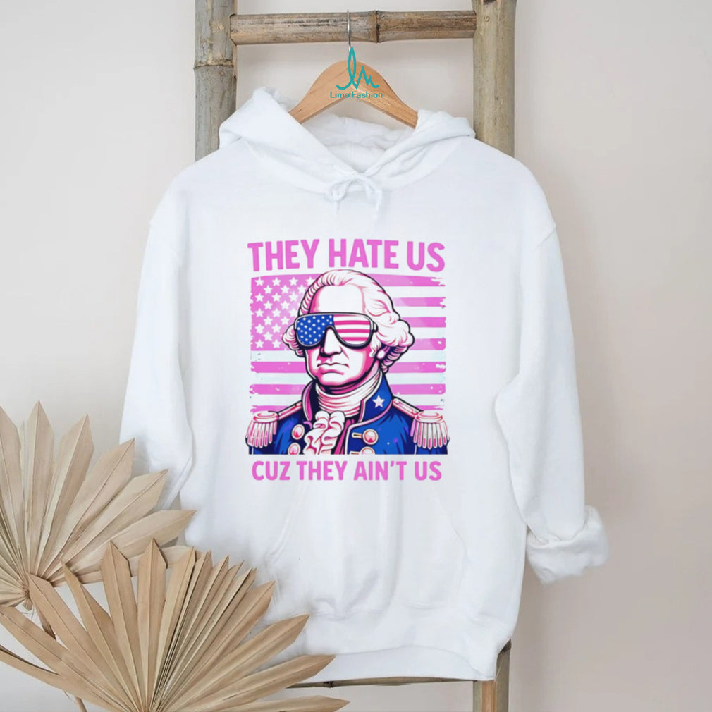 George Washington They Hate Us Cuz They Ain’t Us American Flag T Shirt