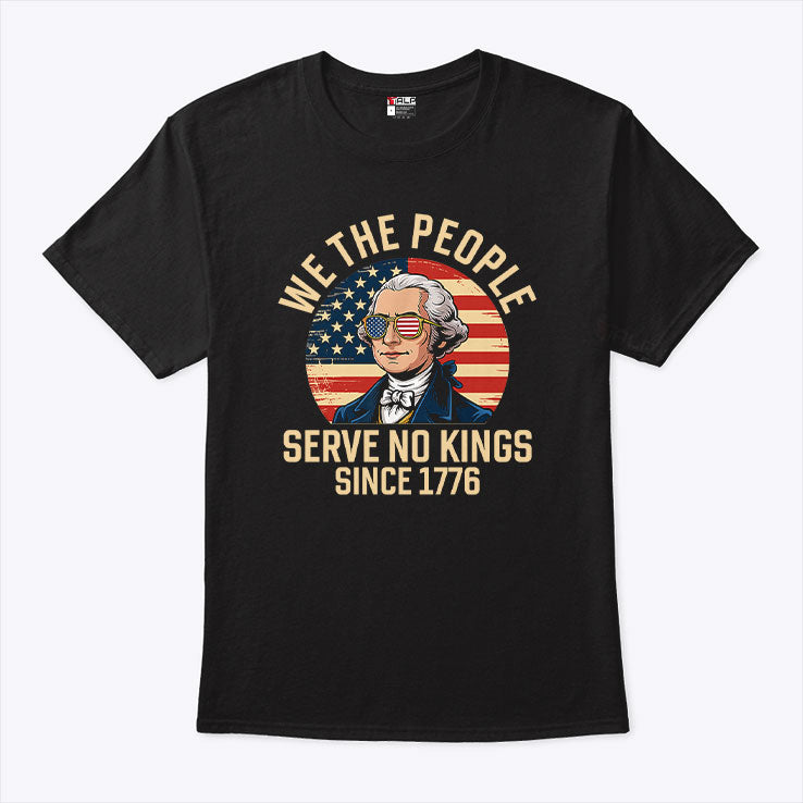 George Washington We The People Serve No Kings Since 1776 4th Of July Shirt