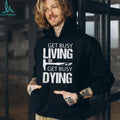 Get Busy Living Or Get Busy Dying Rock Hammer Silhouette T Shirt