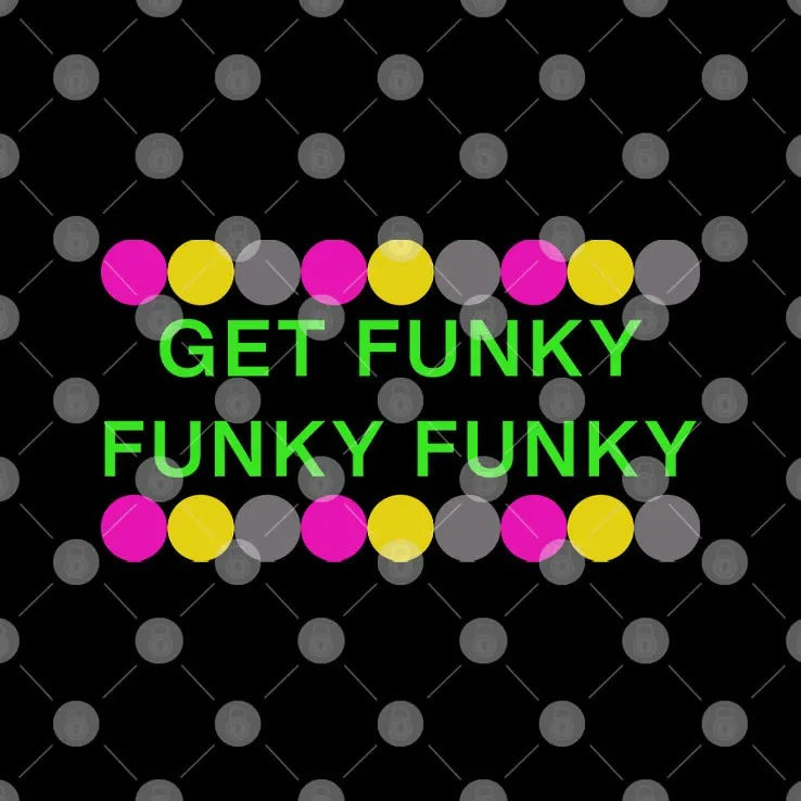 Get Funky Funky Funky T Shirt