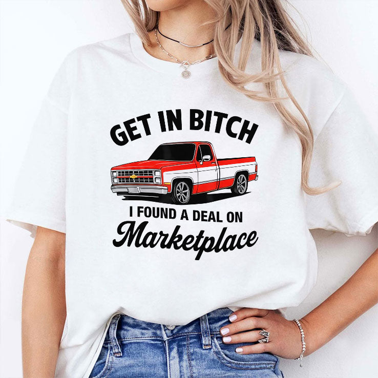 Get In Bitch I Found A Deal On Marketplace T Shirt