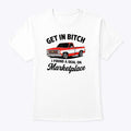 Get In Bitch I Found A Deal On Marketplace T Shirt