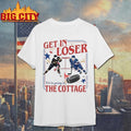 Get In Loser We Are Going To The Cottage Heated Rivalry Gifts Shirt