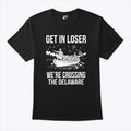 Get In Loser We’re Crossing The Delaware George Washington T Shirt