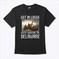 Get In Loser We’re Crossing The Delaware T Shirt