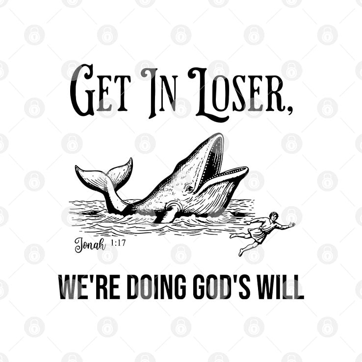Get In Loser We’re Doing God’s Will Christian Bible T Shirt