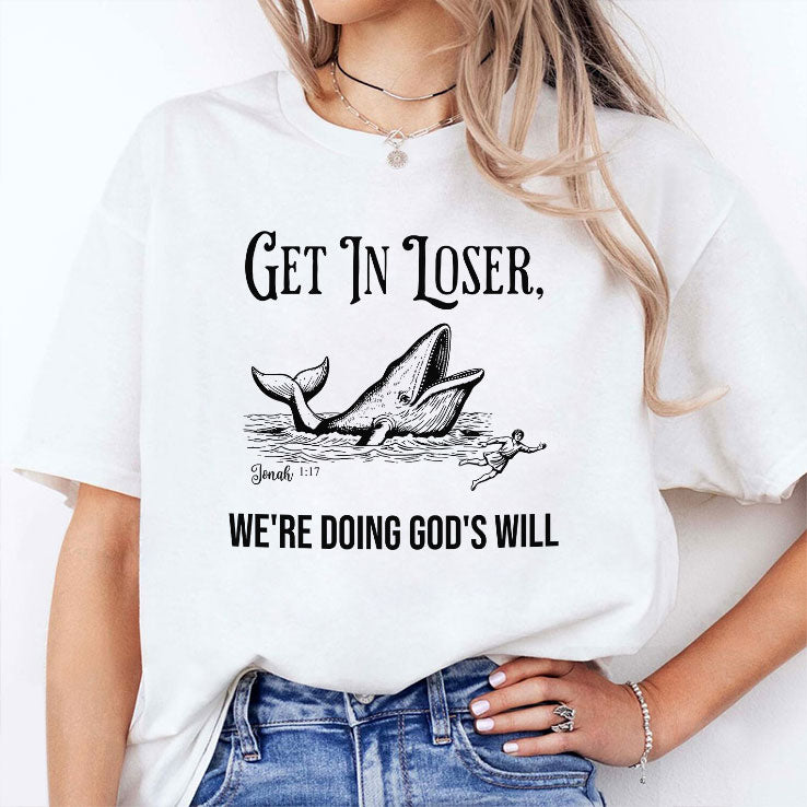 Get In Loser We’re Doing God’s Will Christian Bible T Shirt