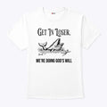 Get In Loser We’re Doing God’s Will Christian Bible T Shirt