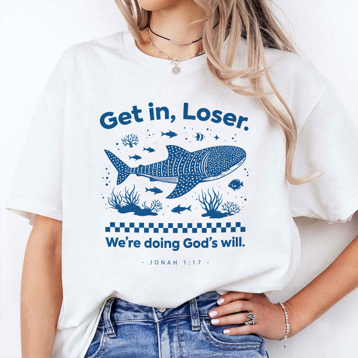 Get In Loser We’re Doing God’s Will Shirt