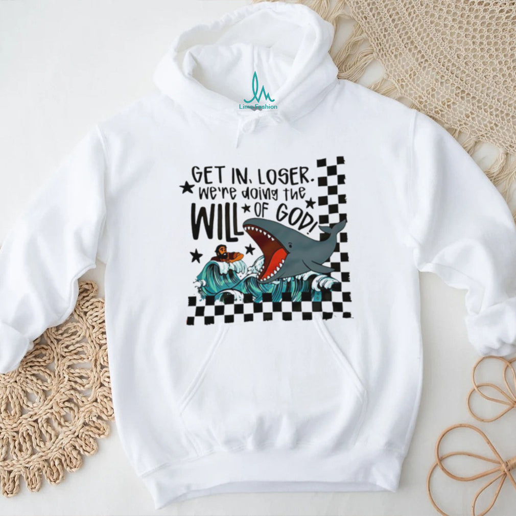 Get In Loser We’re Doing The Will Of God Jonah and the Whale Funny T Shirt