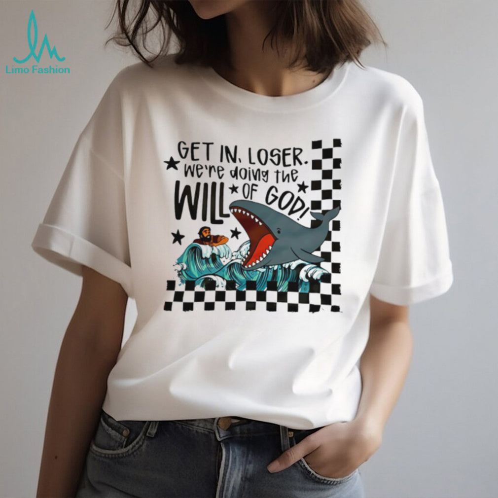 Get In Loser We’re Doing The Will Of God Jonah and the Whale Funny T Shirt