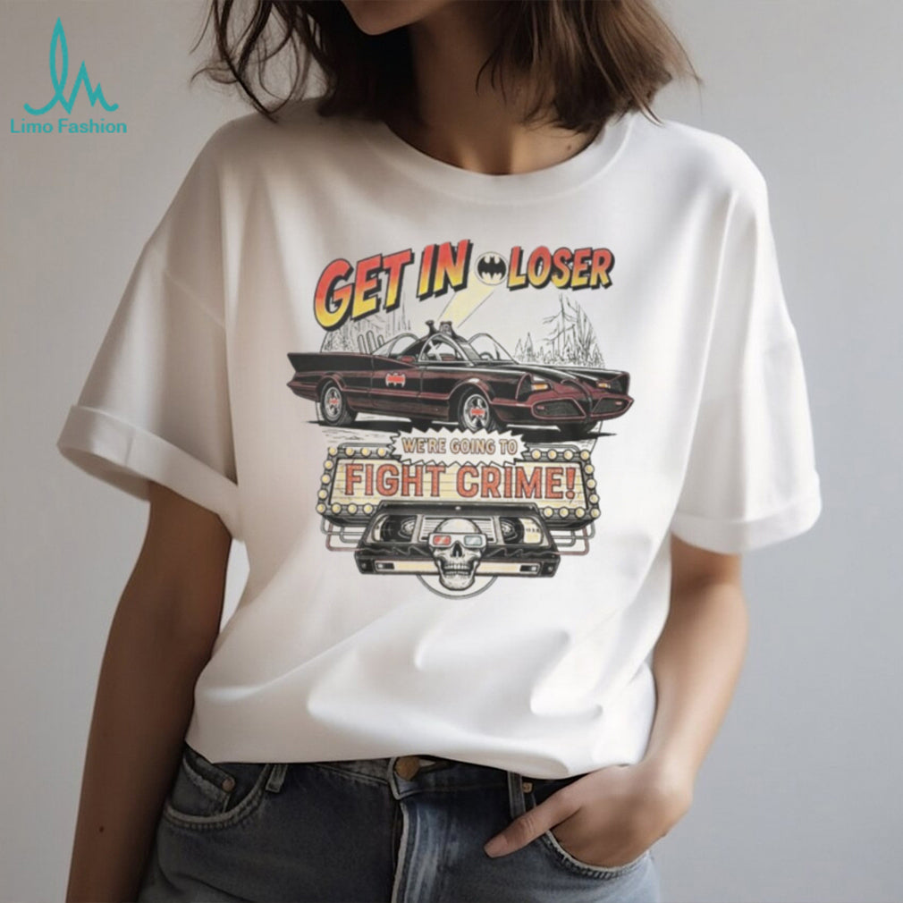 Get In Loser We’re Going To Fight Crime Vintage Batmobile Graphic T Shirt