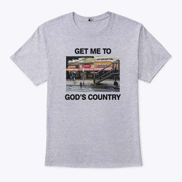 Get Me To God’s Country T Shirt