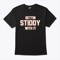 Gettin Stiddy With It T Shirt