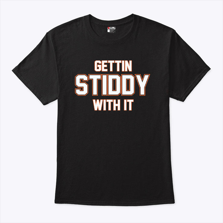 Gettin Stiddy With It T Shirt