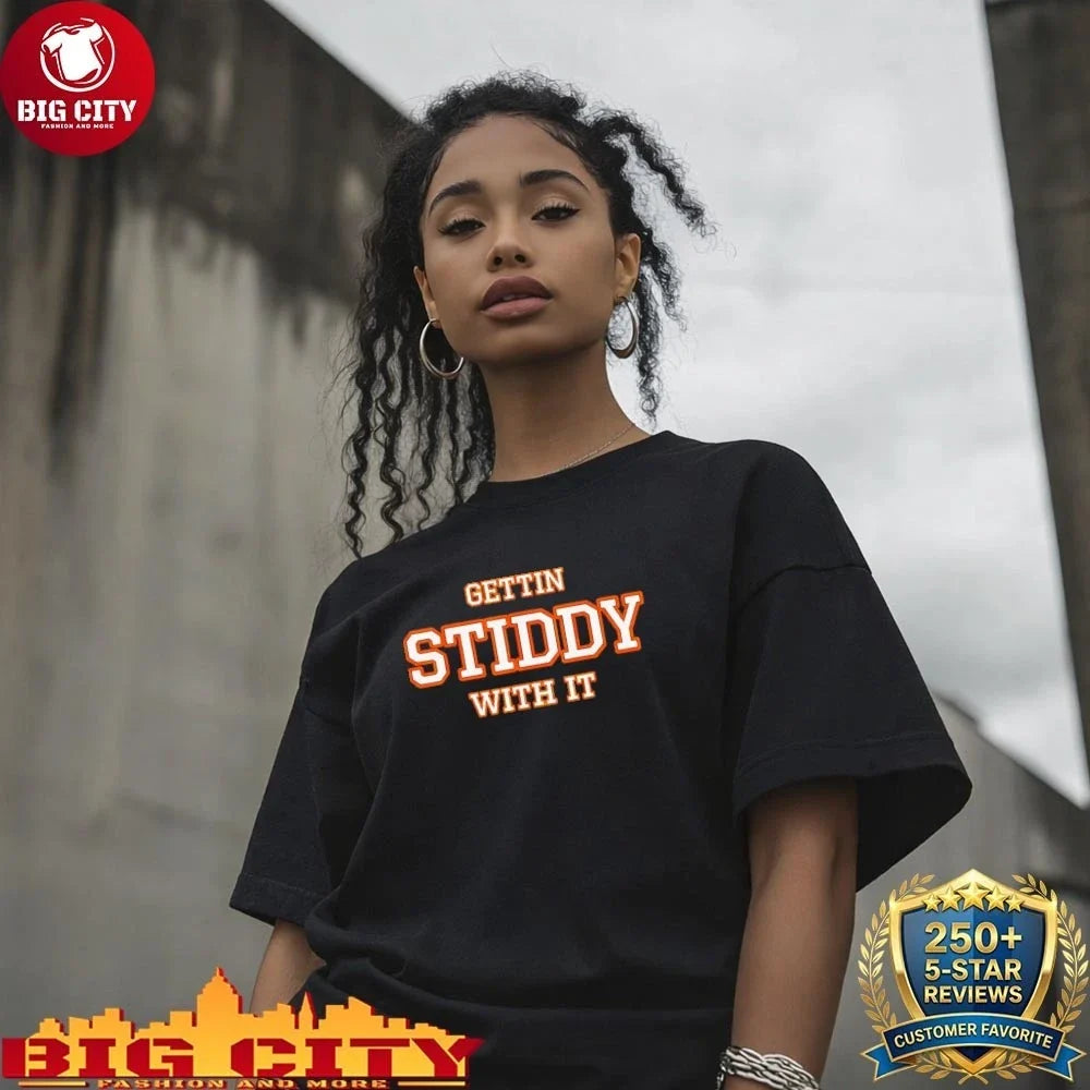 Gettin Stiddy With It shirt