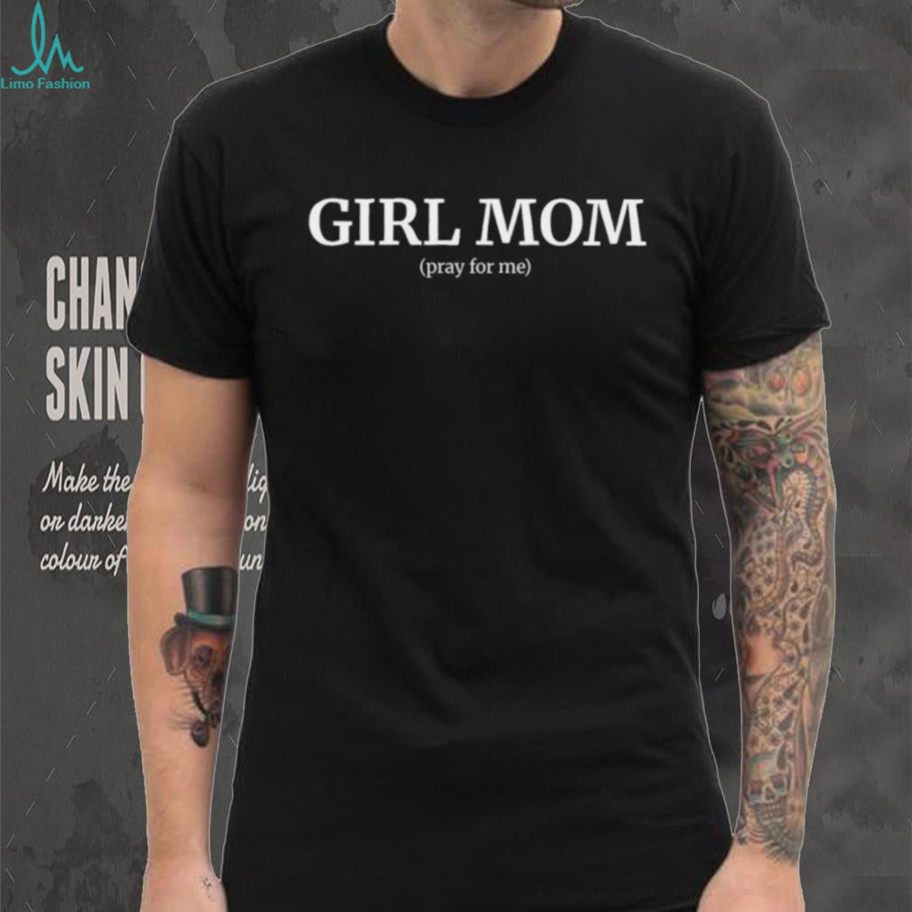 Girl Mom (Pray For Me) Funny Relatable Motherhood Quote Graphic T Shirt