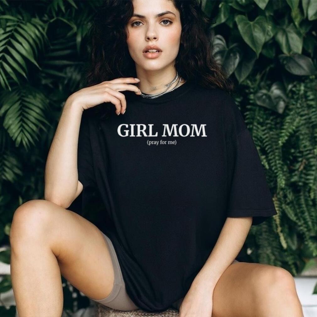 Girl Mom (Pray For Me) Funny Relatable Motherhood Quote Graphic T Shirt