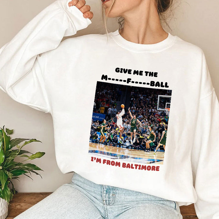 Give Me The Mother Fucking Ball I’m From Baltimore Shirt