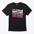 Gluten Is The First Thing I Can’t Tolerate You’re The Second Shirt