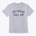Go Ahead Call HR Shirt