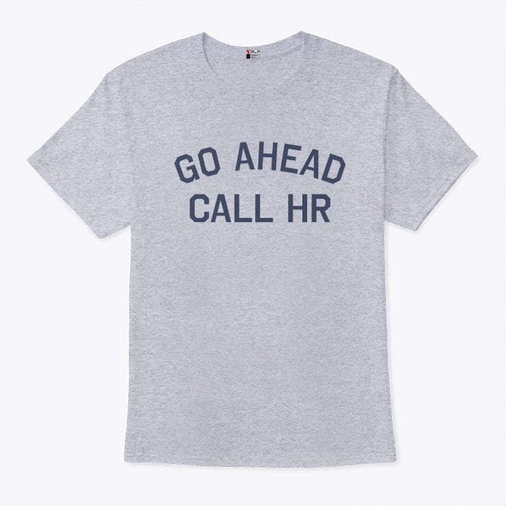 Go Ahead Call HR Shirt