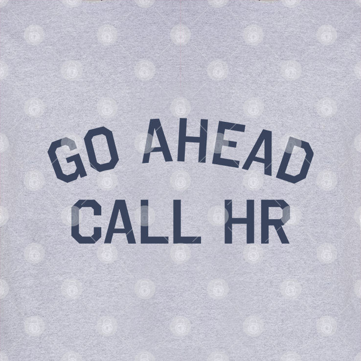 Go Ahead Call HR Shirt