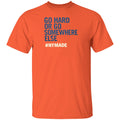 Go Hard Or Go Somewhere Else Nymade Shirt