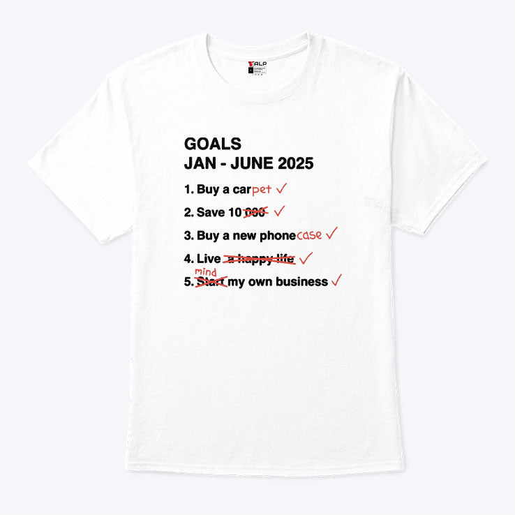 Goals Jan – June 2025 Funny T Shirt