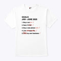 Goals Jan – June 2025 Funny T Shirt