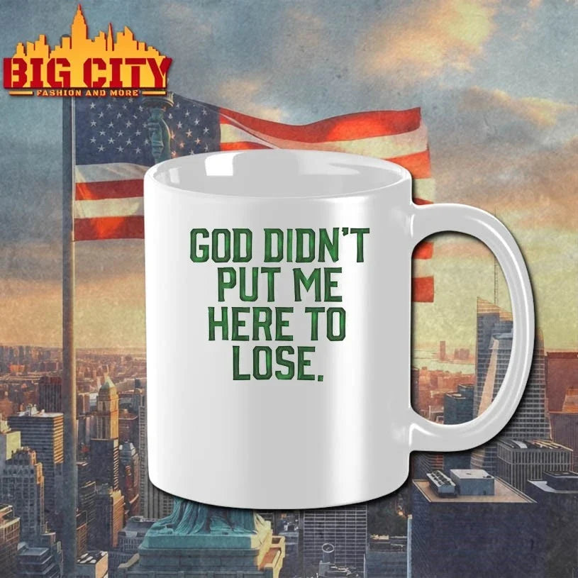 God Didn’t Put Me Here To Lose t-shirt