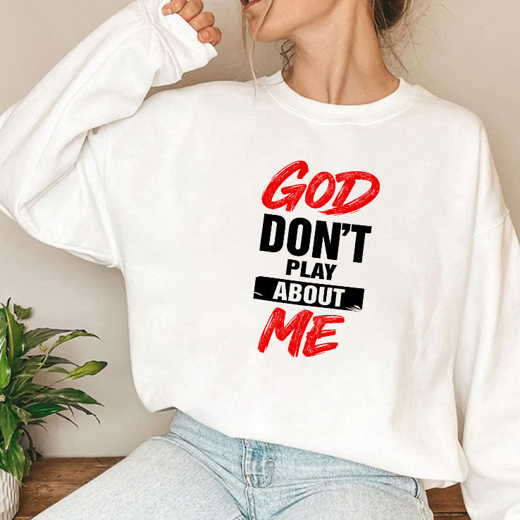 God Don’t Play About Me T Shirt