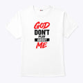 God Don’t Play About Me T Shirt
