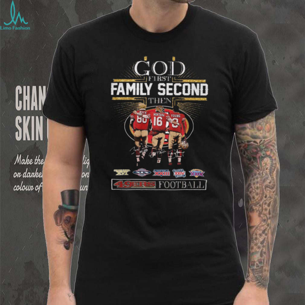 God First Family Second Then 49ers Football Rice Montana Young Signature Legends Shirt