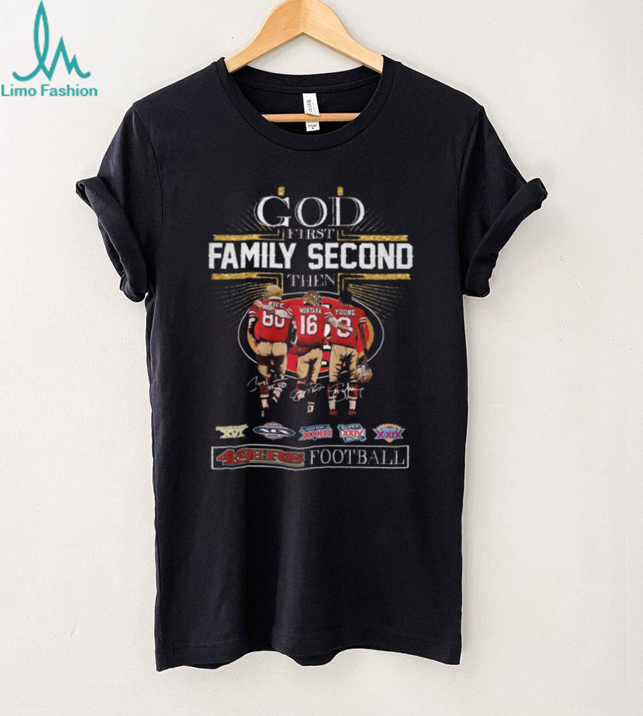 God First Family Second Then 49ers Football Rice Montana Young Signature Legends Shirt