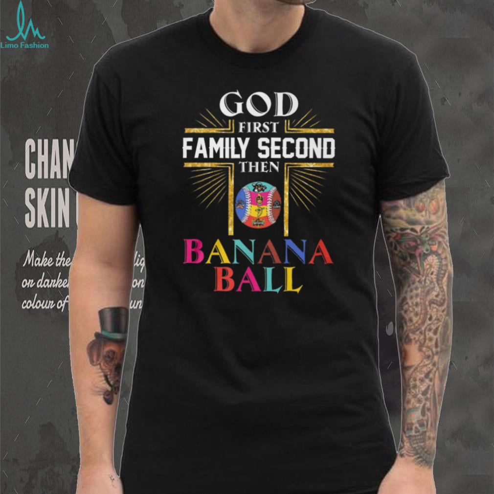 God First Family Second Then Banana Ball Christian Baseball T Shirt