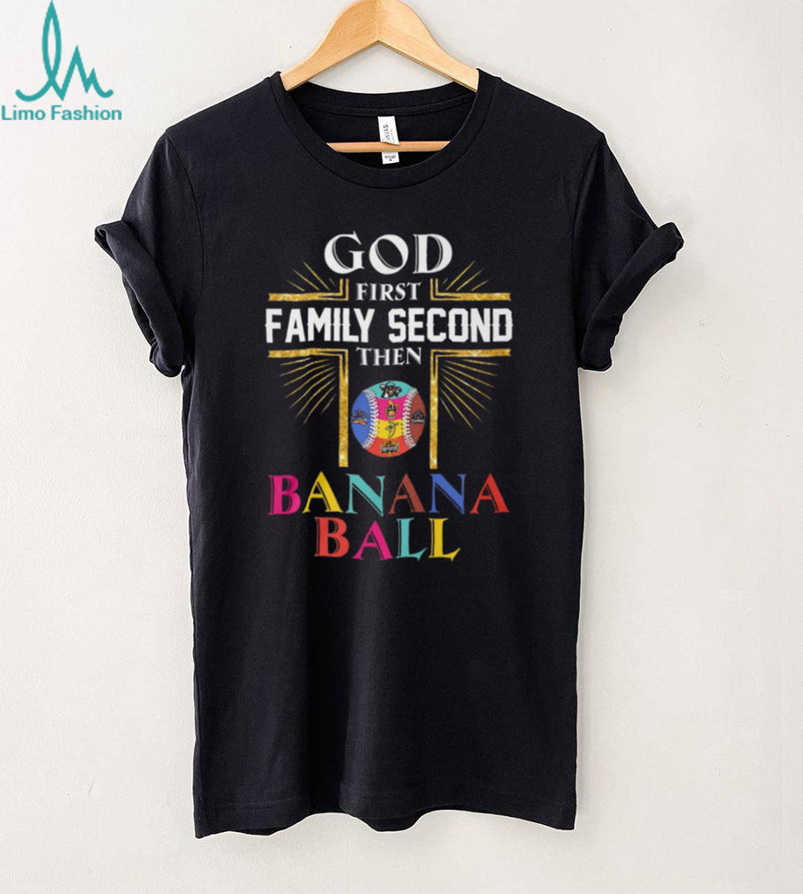 God First Family Second Then Banana Ball Christian Baseball T Shirt