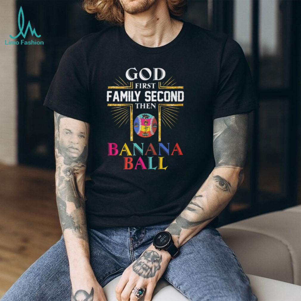God First Family Second Then Banana Ball Christian Baseball T Shirt