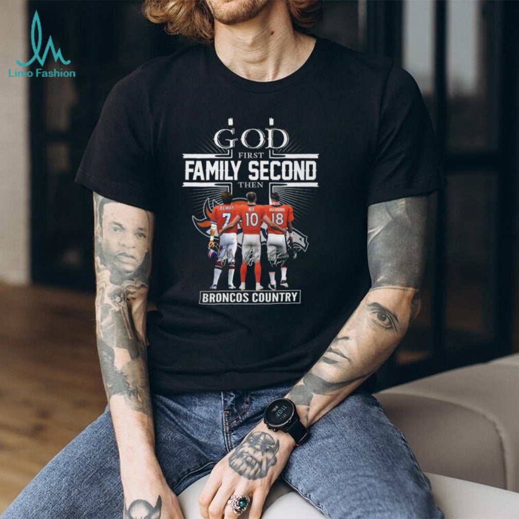 God First Family Second Then Broncos Country Elway Nix Manning T Shirt