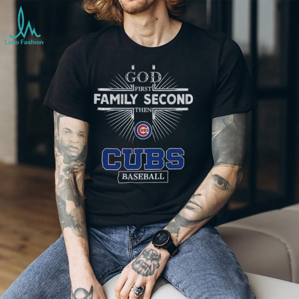 God First Family Second Then Chicago Cubs Baseball T Shirt
