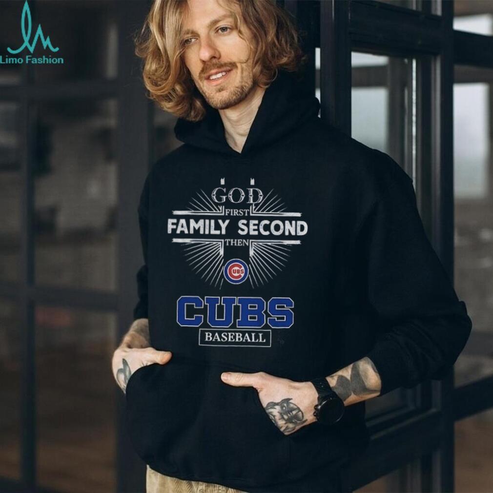 God First Family Second Then Chicago Cubs Baseball T Shirt