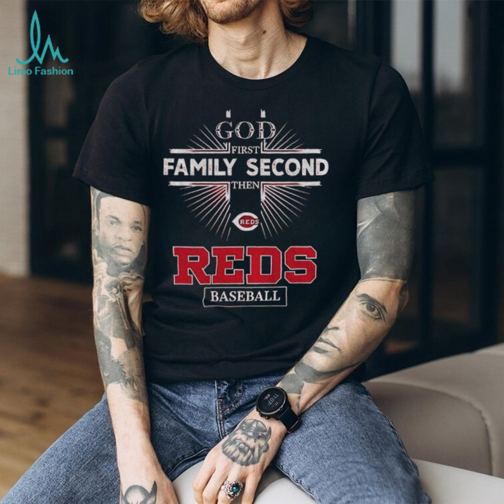 God First Family Second Then Cincinnati Reds Baseball T Shirt