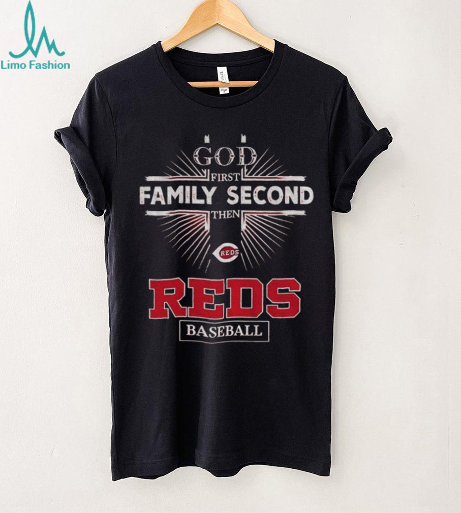 God First Family Second Then Cincinnati Reds Baseball T Shirt