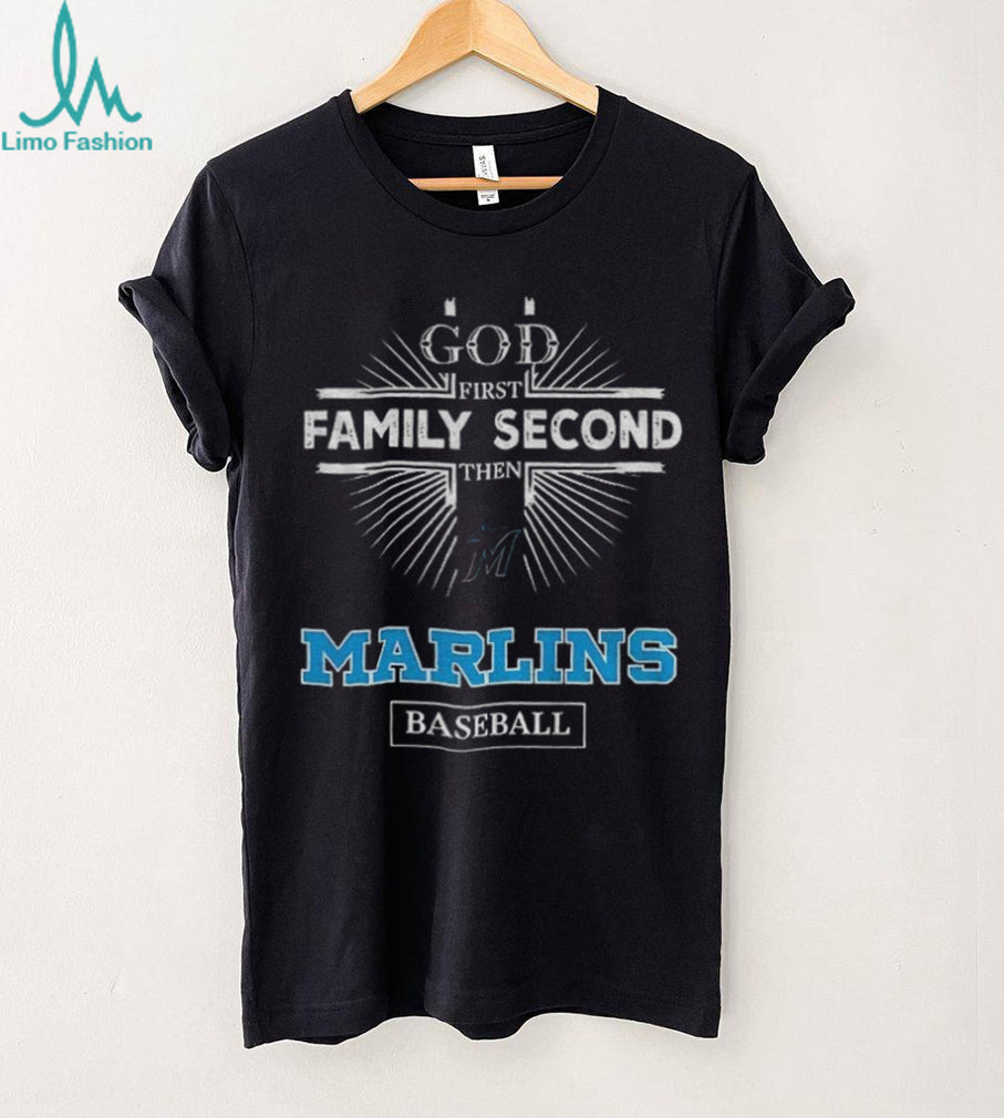 God First Family Second Then Miami Marlins Baseball T Shirt